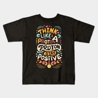 Think like a proton Kids T-Shirt